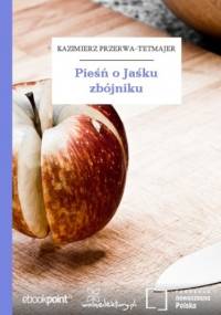 Pieśń o Jaśku zbójniku - Kazimierz Przerwa-Tetmajer