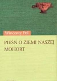 Pieśń o ziemi naszej; Mohort. Rapsod rycerski z podania - Wincenty Pol