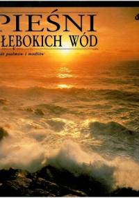 Pieśni głębokich wód. Wybór psalmów i modlitw - praca zbiorowa