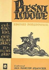Pieśni ludowe. Celtyckie. Germańskie. Romańskie - Edward Porębowicz