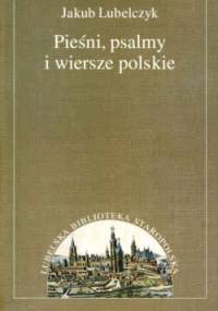 Pieśni psalmy i wiersze polskie - Jakub Lubelczyk