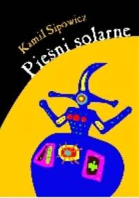 Pieśni solarne - Kamil Sipowicz