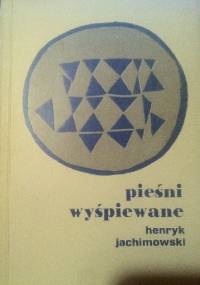 Pieśni wyśpiewane - Henryk Jachimowski