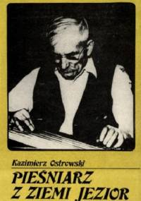 Pieśniarz z ziemi jezior - Kazimierz Ostrowski