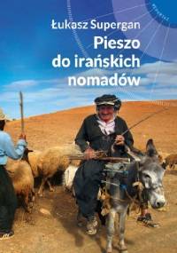 Pieszo do irańskich nomadów - Łukasz Supergan