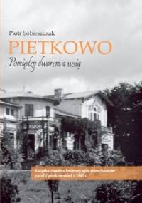 Pietkowo. Pomiędzy dworem a wsią - Piotr Sobieszczak