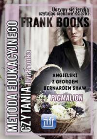Pigmalion.Angielski z Georgem Bernardem Shaw - Frank Ilya, Shaw Bernard