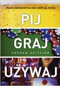Pij, graj, używaj - Andrew Gottlieb