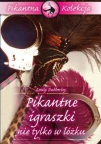 Pikantne igraszki nie tylko w łóżku - Emily Dubberley