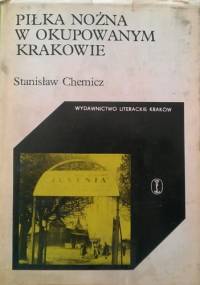 Piłka nożna w okupowanym Krakowie - Stanisław Chemicz