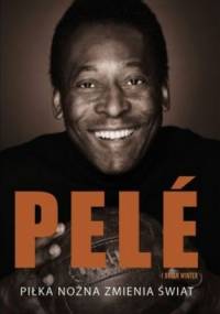 Piłka nożna zmienia świat - Edson Arantes do Nascimento, Brian Winter