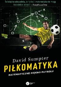 Piłkomatyka. Matematyczne piękno futbolu - David Sumpter