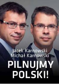 Pilnujmy Polski - Michał Karnowski, Jacek Karnowski