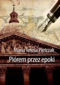 Piórem przez epoki - Teresa Pietrzak Maria
