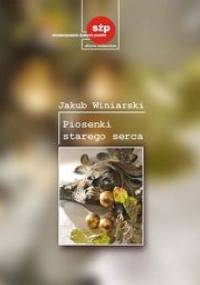 Piosenki starego serca - Jakub Winiarski