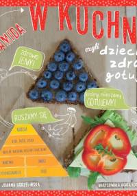 Piramida w kuchni czyli dzieci zdrowo gotują - Joanna Gorzelińska