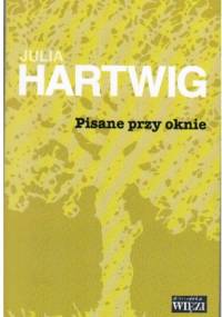 Pisane przy oknie - Julia Hartwig