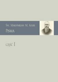 Pisma Część I - św. Maksymilian Maria Kolbe