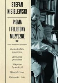 Pisma i felietony muzyczne. Tom I - Stefan Kisielewski