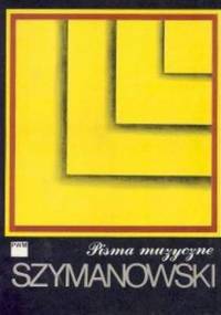 Pisma Muzyczne - Karol Szymanowski