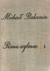 Pisma Wybrane. Tom I - Michał Bakunin