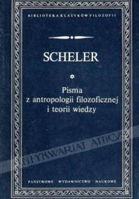 Pisma z antropologii filozoficznej i teorii wiedzy - Max Scheler