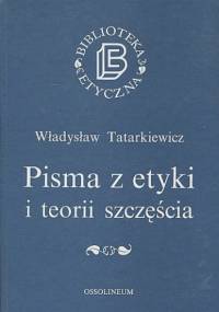 Pisma z etyki i teorii szczęścia - Władysław Tatarkiewicz