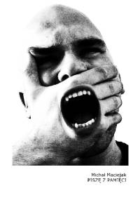 PISZĘ Z PAMIĘCI - Michał Maciejak