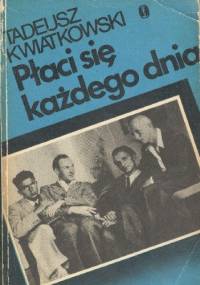 Płaci się każdego dnia - Tadeusz Kwiatkowski