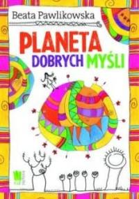 Planeta dobrych myśli - Beata Pawlikowska