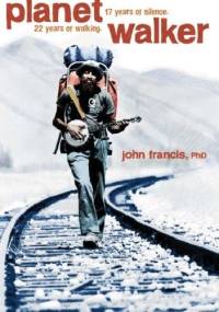 Planetwalker: 22 Years of Walking. 17 Years of Silence. - John Francis