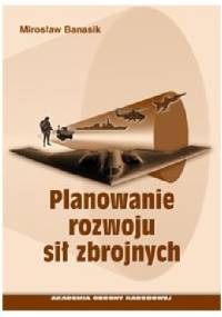 PLANOWANIE ROZWOJU SIŁ ZBROJNYCH - Mirosław Banasik