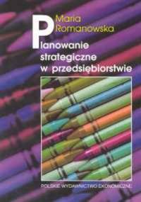 Planowanie strategiczne w przedsiębiorstwie - Maria Romanowska