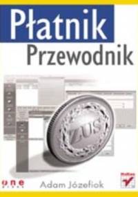 Płatnik. Przewodnik - Adam Józefiok