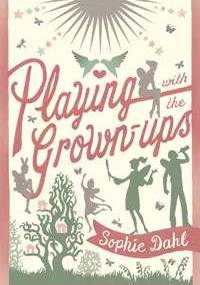 Playing with the Grown-ups - Sophie Dahl