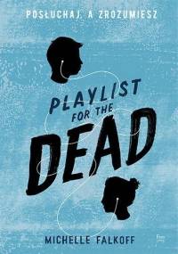 Playlist for the Dead. Posłuchaj, a zrozumiesz - Michelle Falkoff