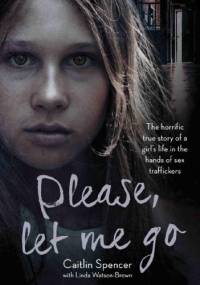 Please, Let Me Go - Caitlin Spencer, Linda Watson- Brown