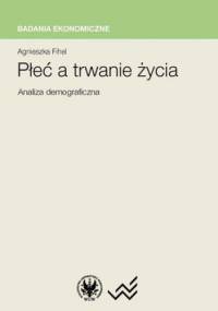Płeć a trwanie życia. Analiza demograficzna - Fihel Agnieszka
