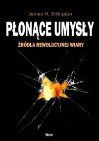 Płonące umysły. Źródła rewolucyjnej wiary - James H. Billington