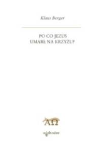 Po co Jezus umarł na krzyżu? - Klaus Berger