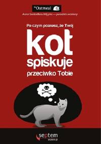 Po czym poznasz, że twój kot spiskuje przeciwko tobie? - Matthew Inman