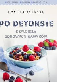 Po detoksie czyli siła zdrowych nawyków - Ewa Trojanowska