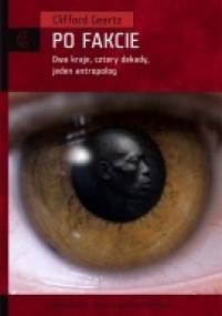 Po fakcie. Dwa kraje, cztery dekady, jeden antropolog - Clifford Geertz