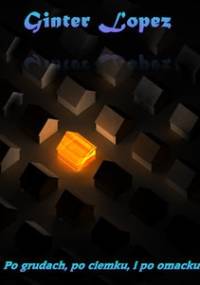 Po grudach, po ciemku, i po omacku - Ginter Lopez