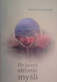 Po jasnej stronie myśli - Joanna Szczepaniak