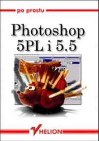 Po prostu Photoshop 5 PL/5.5 - Elaine Weinmann, Peter Lourekas