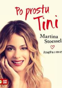 Po prostu Tini. Książka o mnie - Martina Stoessel