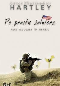 Po prostu żołnierz. Rok służby w Iraku. - Jason Christopher Hartley