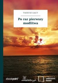 Po raz pierwszy modlitwa - Tadeusz Gajcy