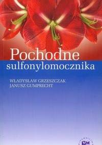 Pochodne sulfonylomocznika - Władysław Grzeszczak, Janusz Gumprecht